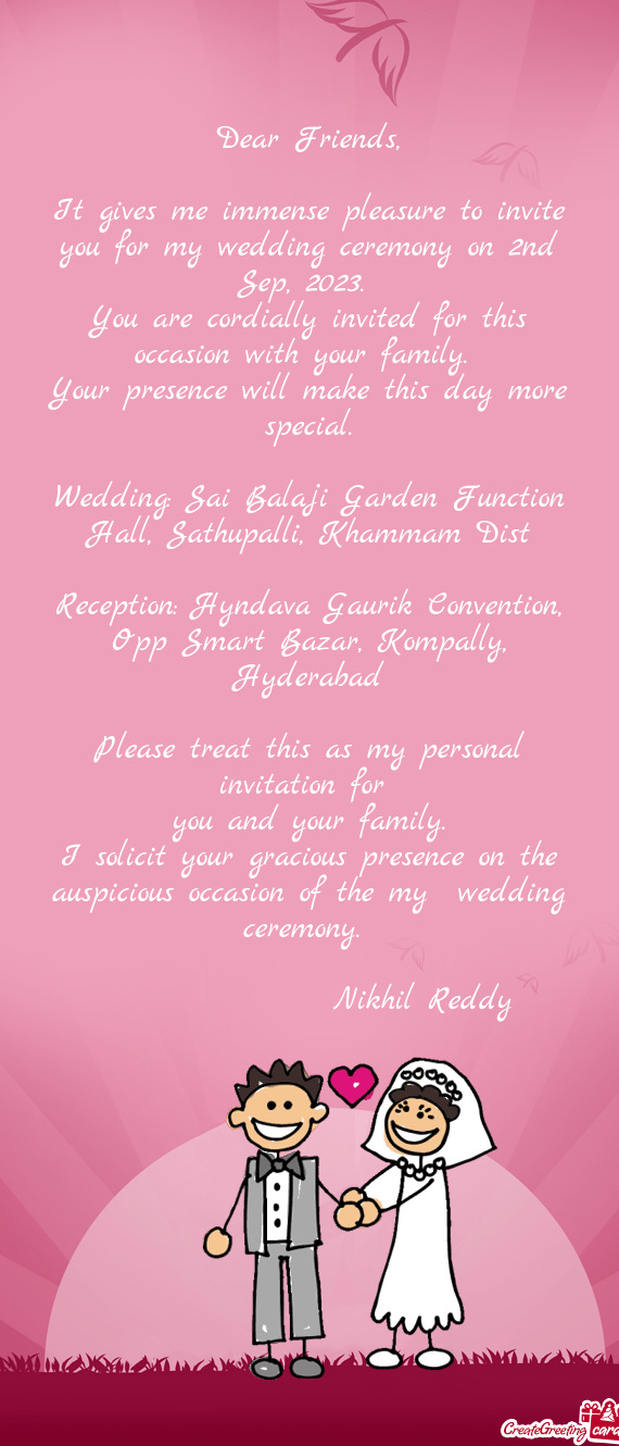 It gives me immense pleasure to invite you for my wedding ceremony on 2nd Sep, 2023