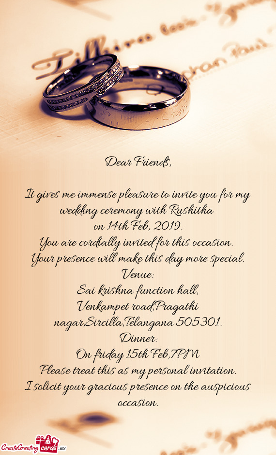 It gives me immense pleasure to invite you for my wedding ceremony with Rushitha