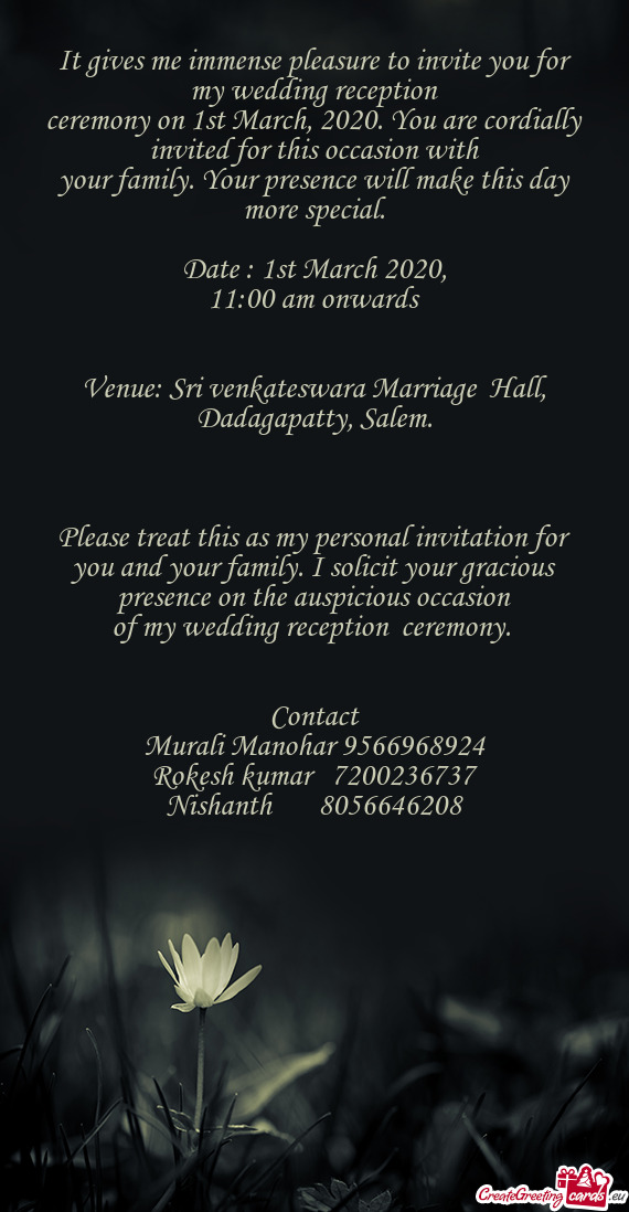 It gives me immense pleasure to invite you for my wedding reception