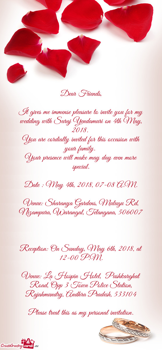 It gives me immense pleasure to invite you for my wedding with Suraj Yendamuri on 4th May, 2018