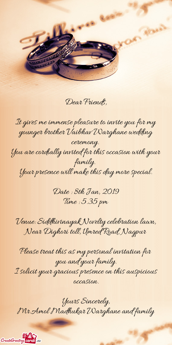 It gives me immense pleasure to invite you for my younger brother Vaibhav Warghane wedding ceremony