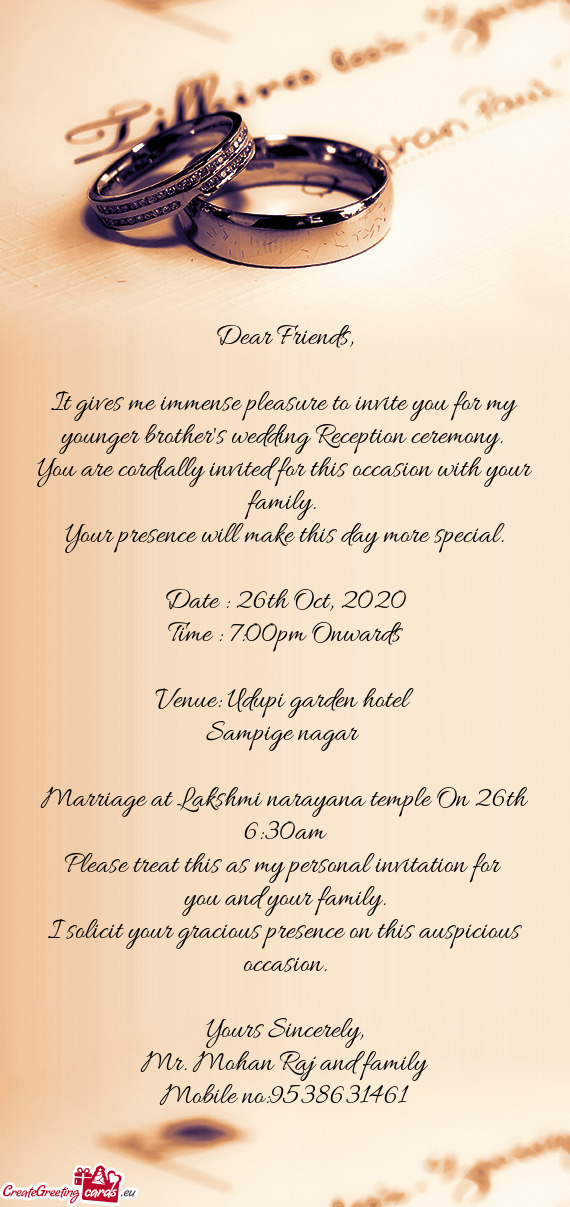 It gives me immense pleasure to invite you for my younger brother