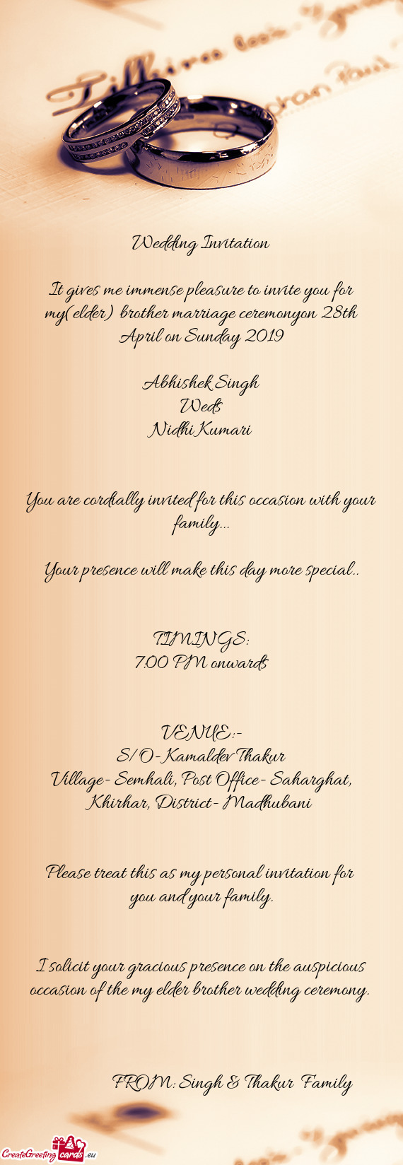 It gives me immense pleasure to invite you for my(elder) brother marriage ceremonyon 28th April on S