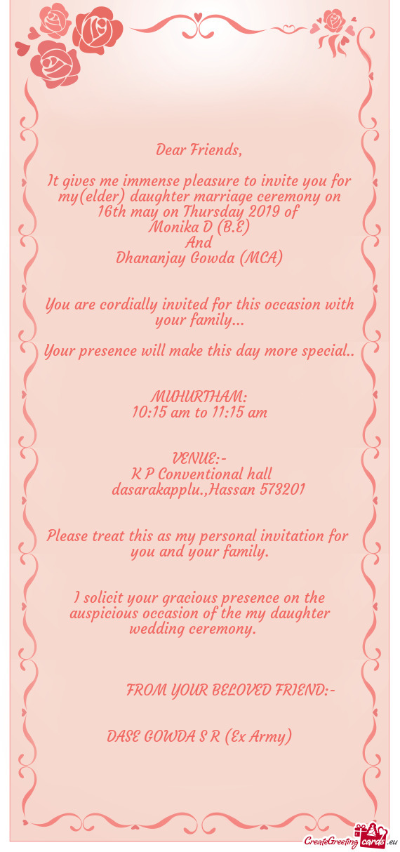 It gives me immense pleasure to invite you for my(elder) daughter marriage ceremony on 16th may on T