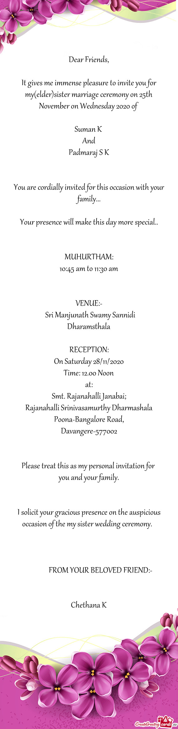 It gives me immense pleasure to invite you for my(elder)sister marriage ceremony on 25th November on