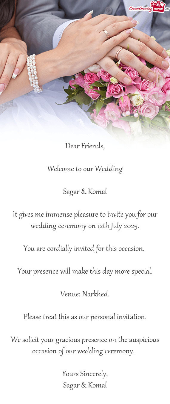 It gives me immense pleasure to invite you for our wedding ceremony on 12th July 2025