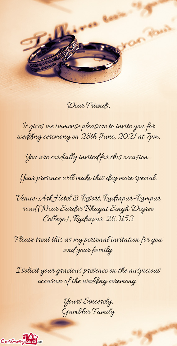 It gives me immense pleasure to invite you for wedding ceremony on 28th June, 2021 at 7pm