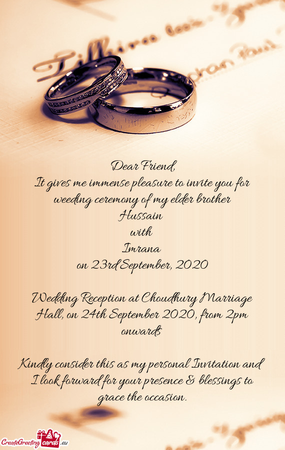 It gives me immense pleasure to invite you for weeding ceremony of my elder brother