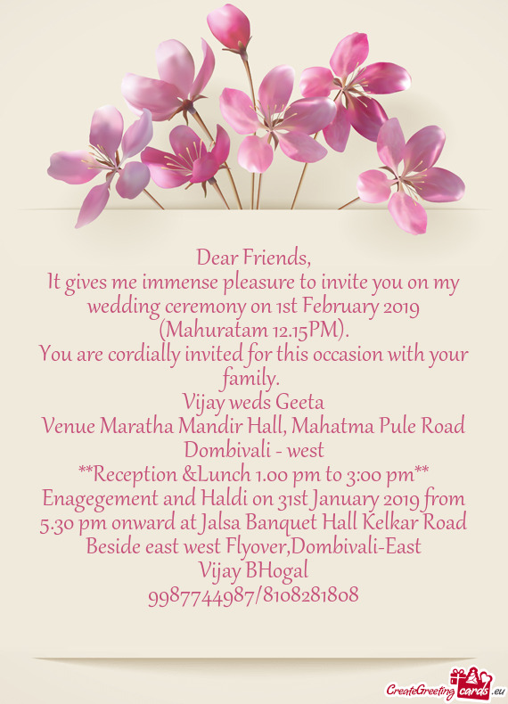 It gives me immense pleasure to invite you on my wedding ceremony on 1st February 2019 (Mahuratam 12