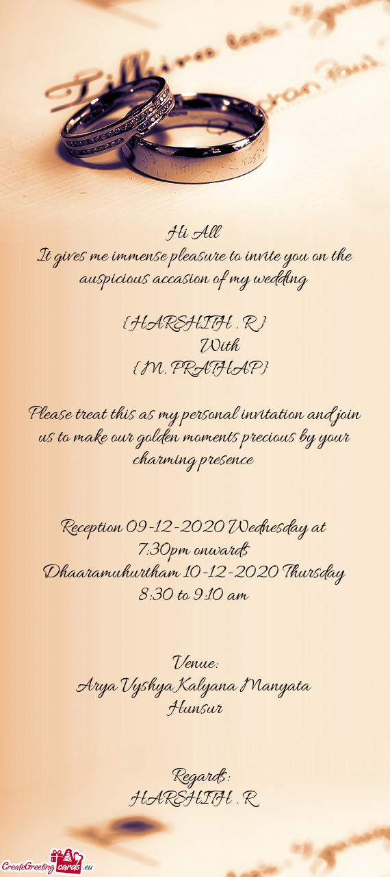 It gives me immense pleasure to invite you on the auspicious accasion of my wedding