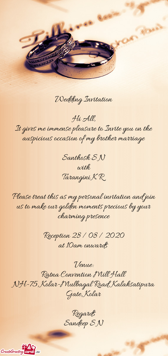 It gives me immense pleasure to Invite you on the auspicious occasion of my brother marriage