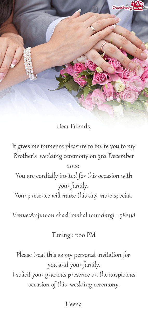 It gives me immense pleasure to invite you to my Brother’s wedding ceremony on 3rd December 2020