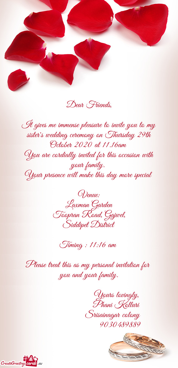 It gives me immense pleasure to invite you to my sister's wedding ceremony on Thursday 29th October