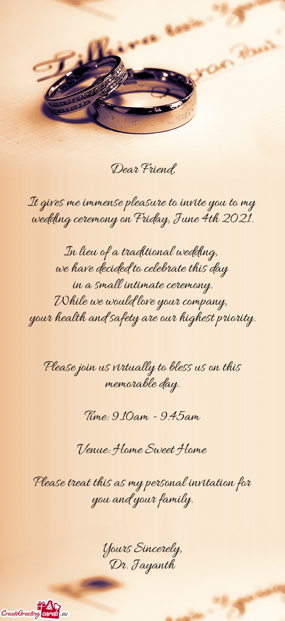 It gives me immense pleasure to invite you to my wedding ceremony on Friday, June 4th 2021