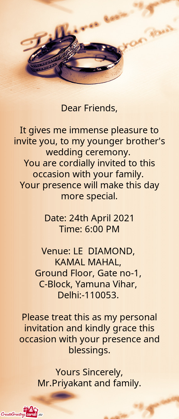 It gives me immense pleasure to invite you, to my younger brother