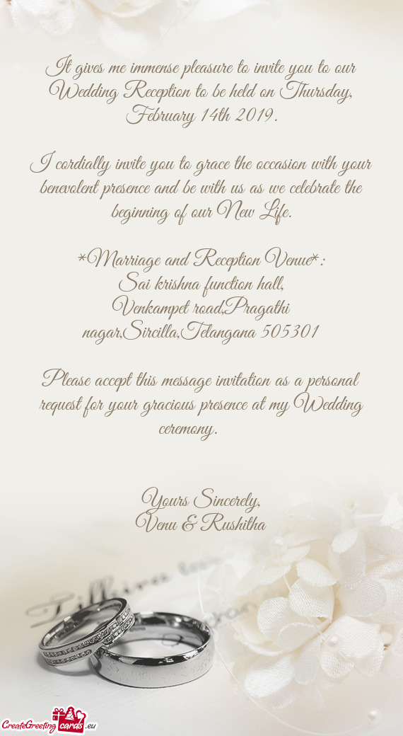 It gives me immense pleasure to invite you to our Wedding Reception to be held on Thursday