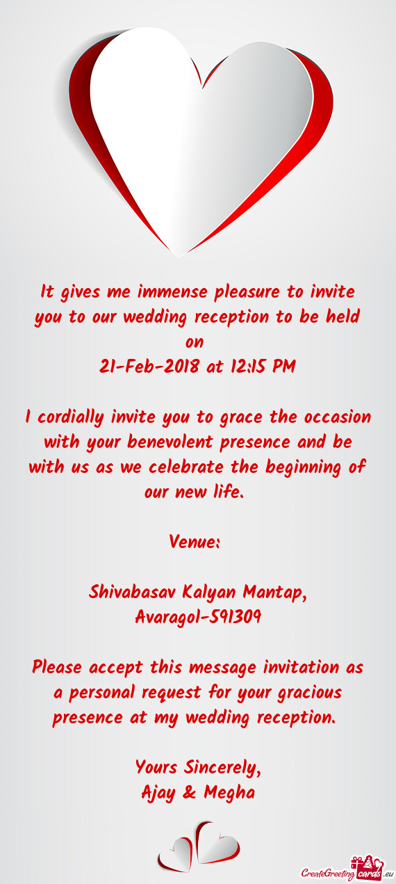 It gives me immense pleasure to invite you to our wedding reception to be held on