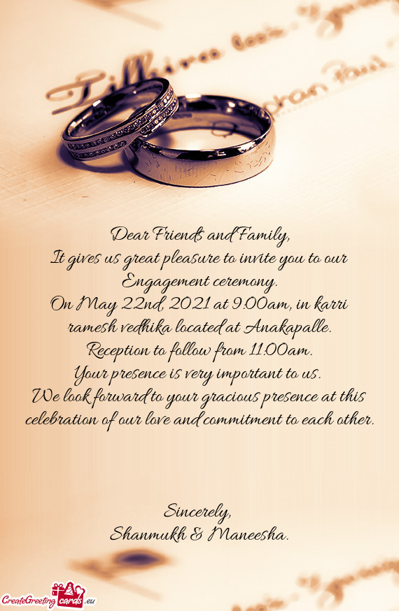 It gives us great pleasure to invite you to our Engagement ceremony