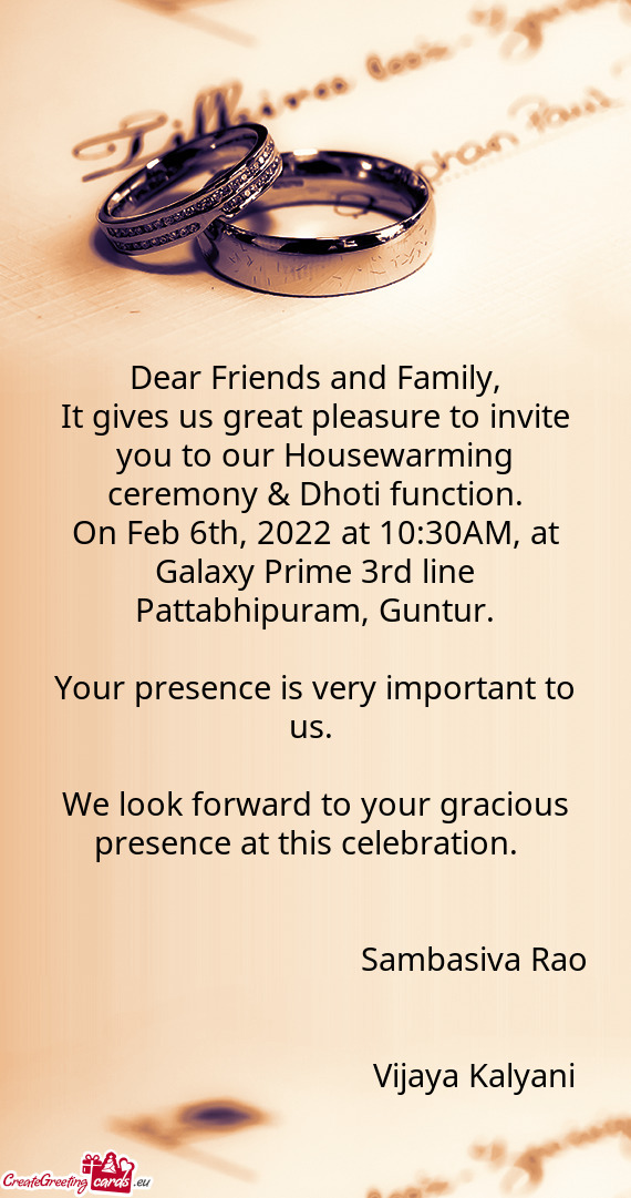 It gives us great pleasure to invite you to our Housewarming ceremony & Dhoti function
