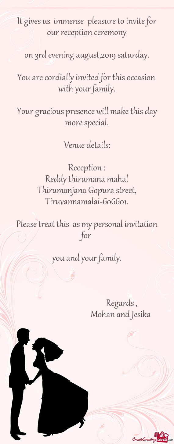 It gives us immense pleasure to invite for our reception ceremony