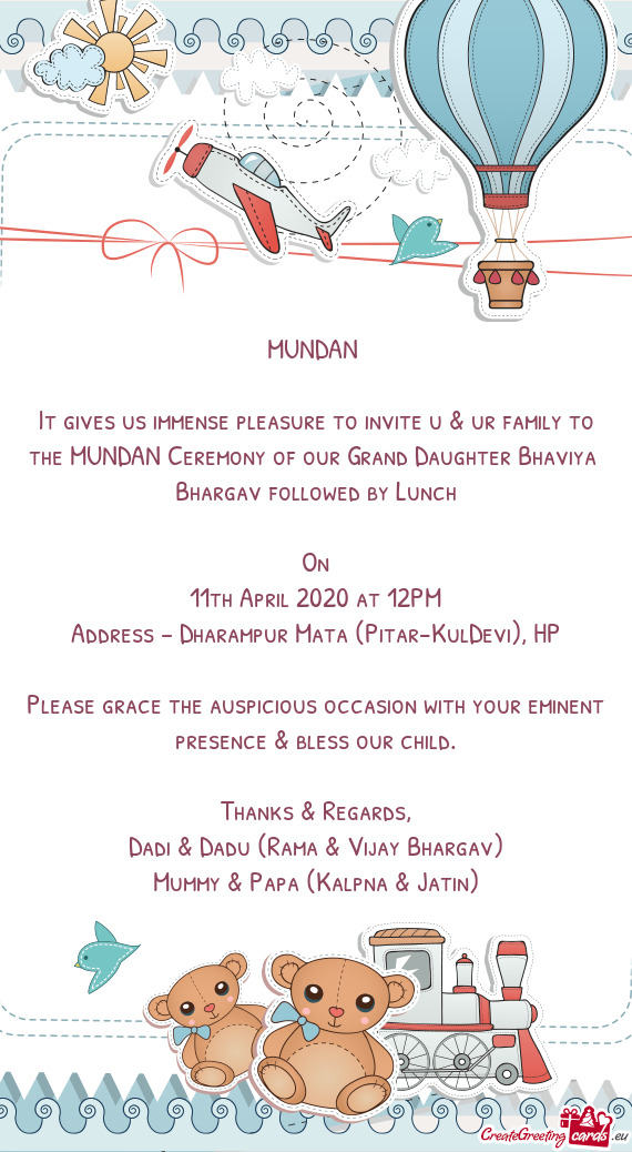 It gives us immense pleasure to invite u & ur family to the MUNDAN Ceremony of our Grand Daughter Bh