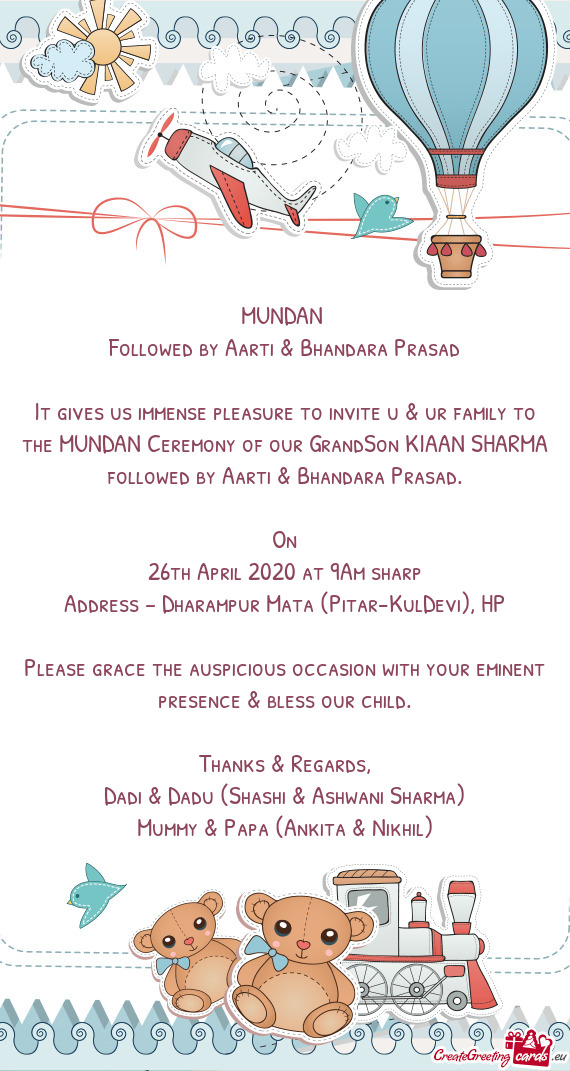 It gives us immense pleasure to invite u & ur family to the MUNDAN Ceremony of our GrandSon KIAAN SH