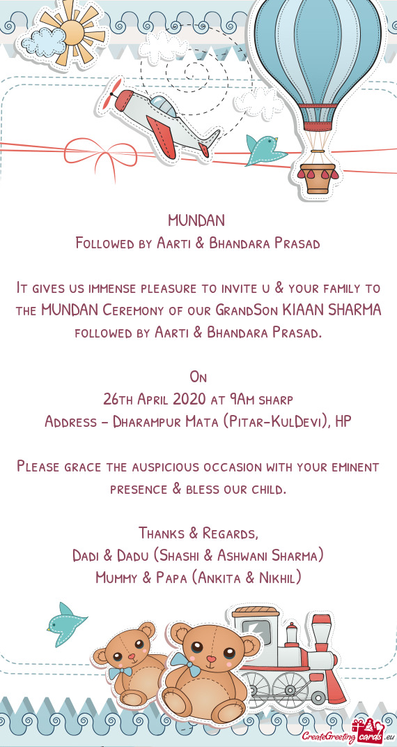 It gives us immense pleasure to invite u & your family to the MUNDAN Ceremony of our GrandSon KIAAN