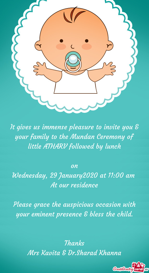 It gives us immense pleasure to invite you & your family to the Mundan Ceremony of little ATHARV fol