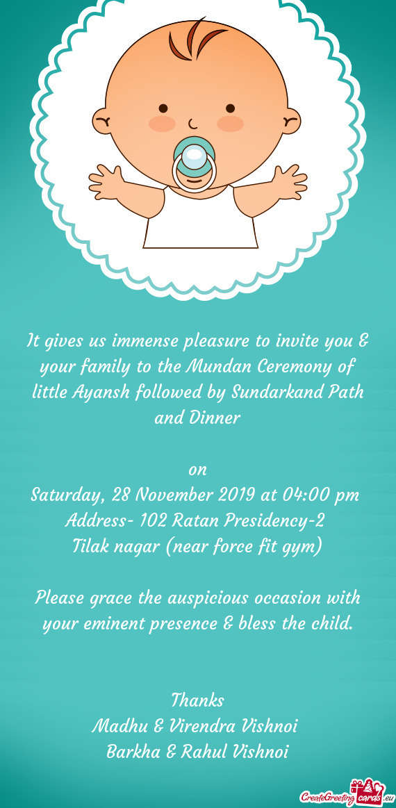 It gives us immense pleasure to invite you & your family to the Mundan Ceremony of little Ayansh fol