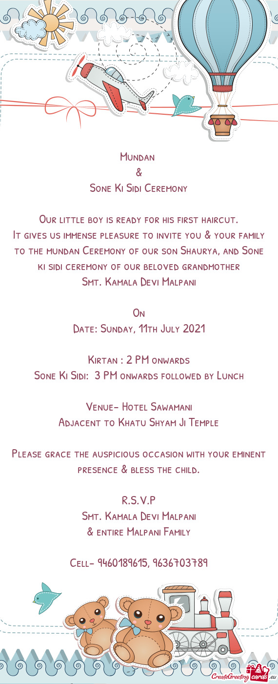 It gives us immense pleasure to invite you & your family to the mundan Ceremony of our son Shaurya