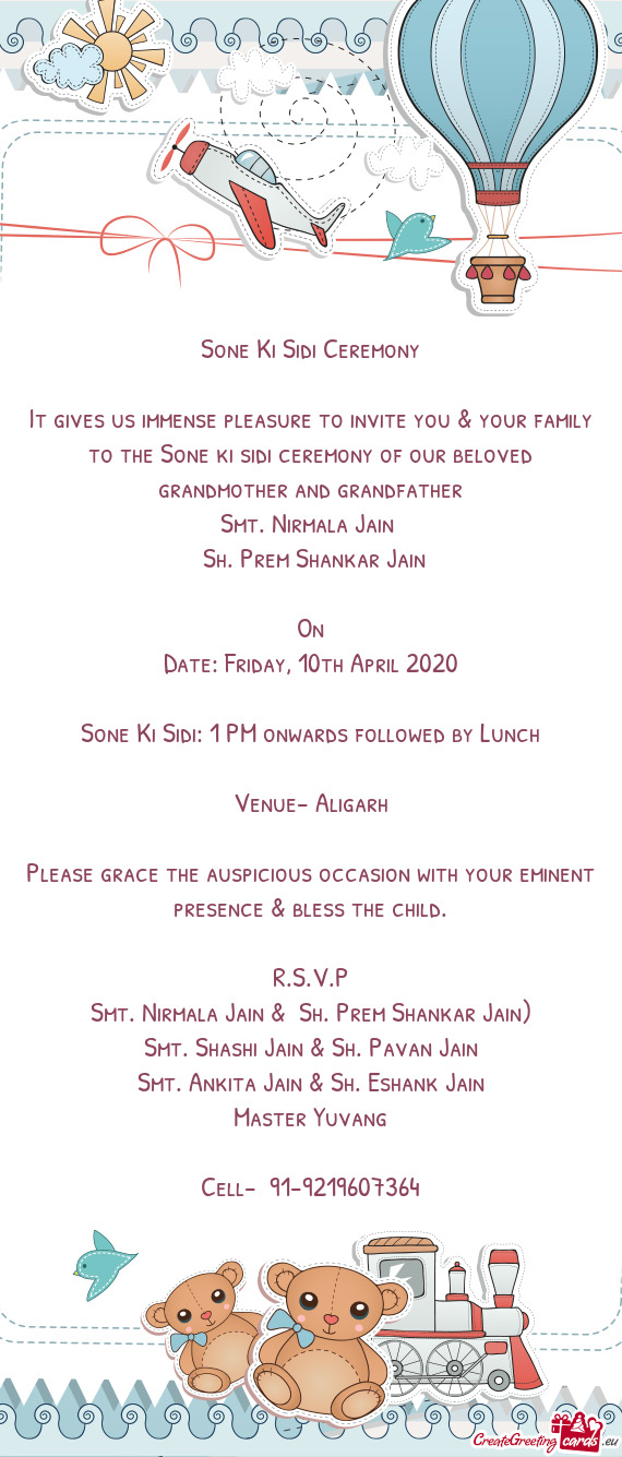 It gives us immense pleasure to invite you & your family to the Sone ki sidi ceremony of our beloved