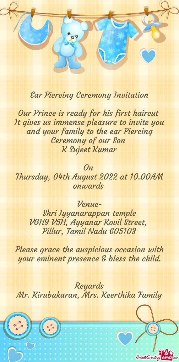 It gives us immense pleasure to invite you and your family to the ear Piercing Ceremony of our Son