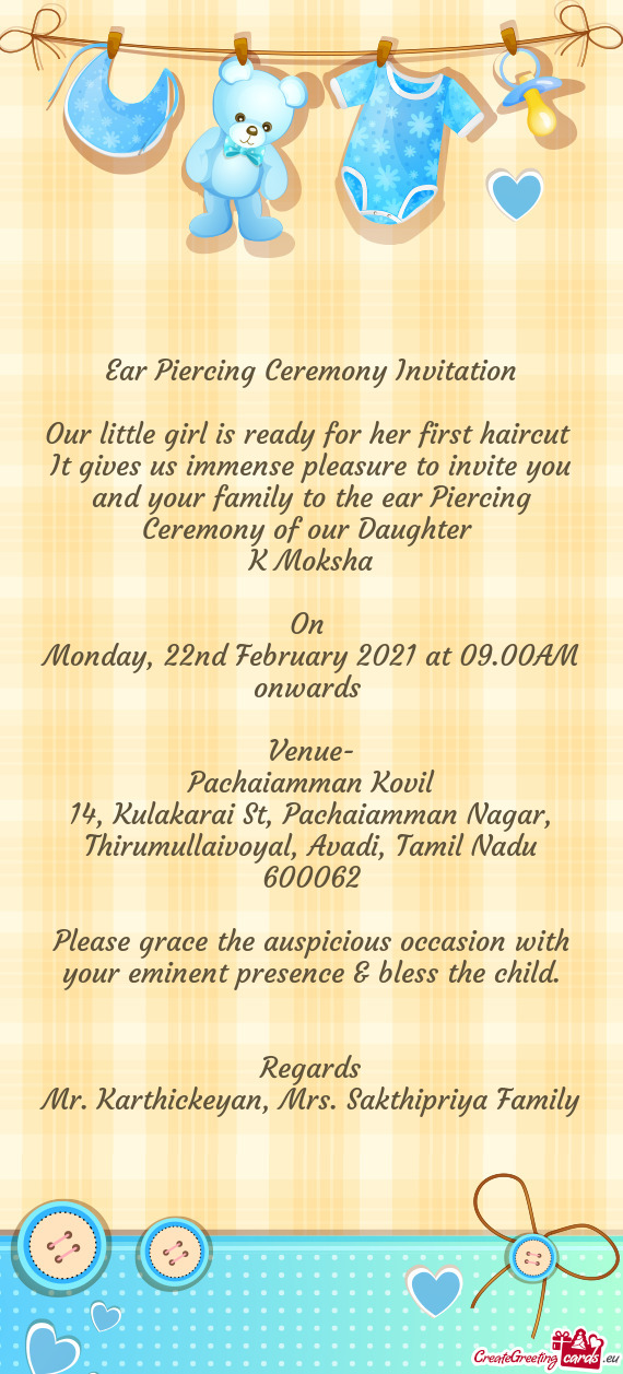 It gives us immense pleasure to invite you and your family to the ear Piercing Ceremony of our Daugh
