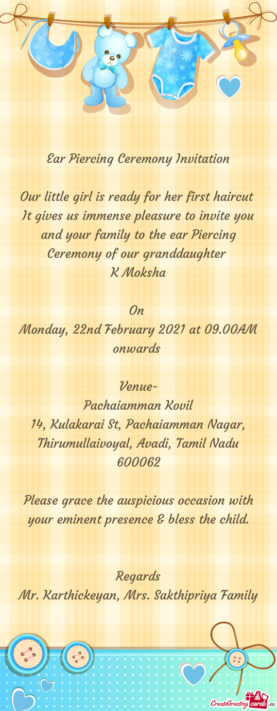 It gives us immense pleasure to invite you and your family to the ear Piercing Ceremony of our grand