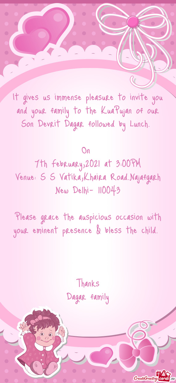It gives us immense pleasure to invite you and your family to the KuaPujan of our Son Devrit Dagar f