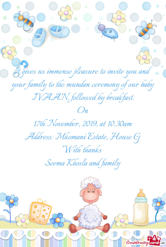 It gives us immense pleasure to invite you and your family to the mundan ceremony of our baby IVAAN