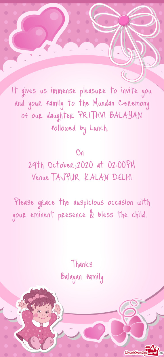 It gives us immense pleasure to invite you and your family to the Mundan Ceremony of our daughter PR