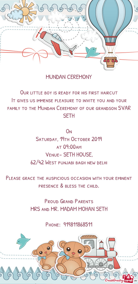 It gives us immense pleasure to invite you and your family to the Mundan Ceremony of our grandson SV