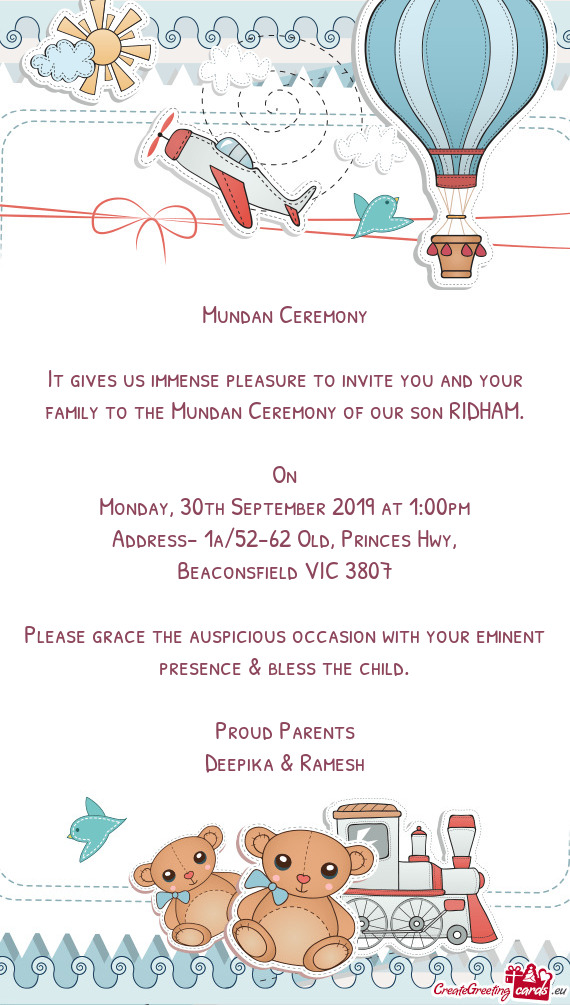 It gives us immense pleasure to invite you and your family to the Mundan Ceremony of our son RIDHAM