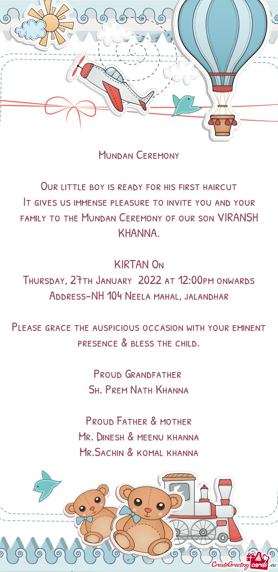 It gives us immense pleasure to invite you and your family to the Mundan Ceremony of our son VIRANSH