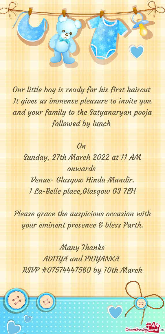 It gives us immense pleasure to invite you and your family to the Satyanaryan pooja followed by lunc
