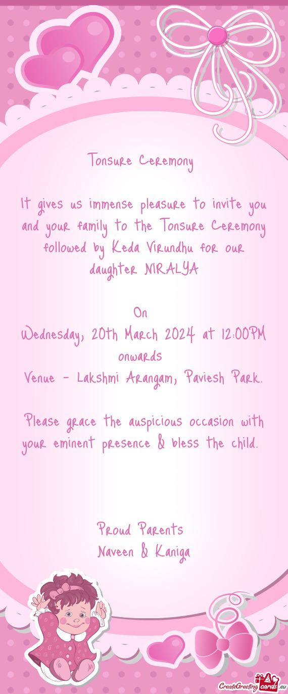 It gives us immense pleasure to invite you and your family to the Tonsure Ceremony followed by Keda