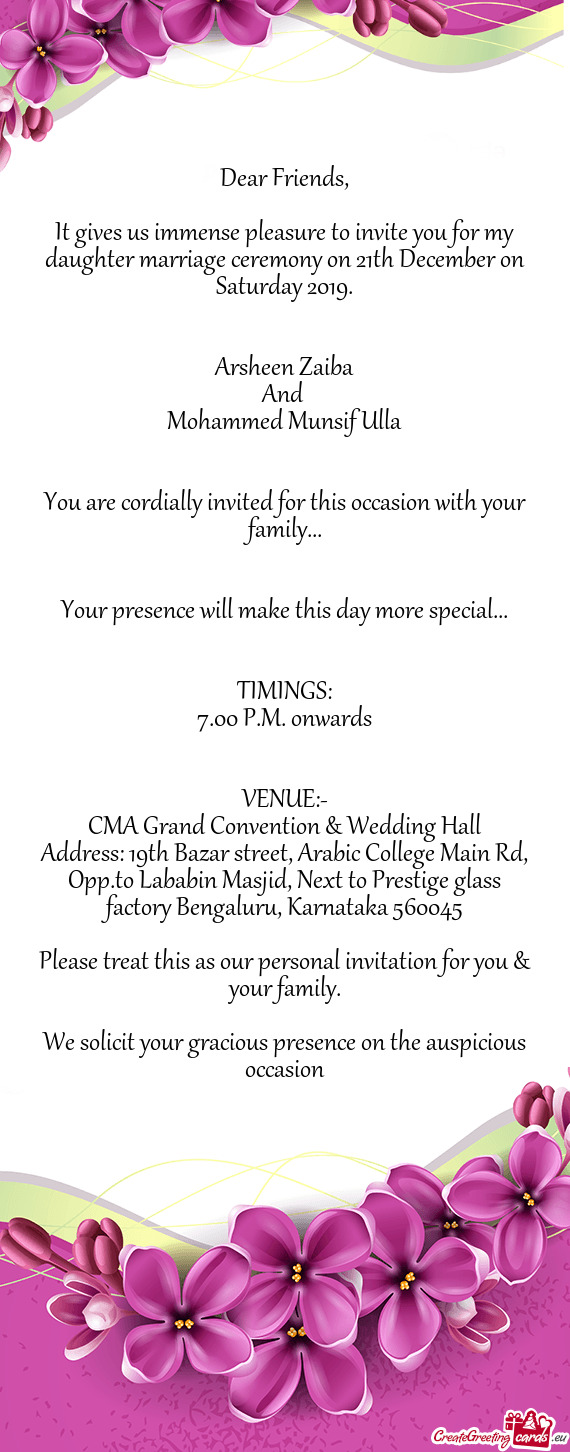 It gives us immense pleasure to invite you for my daughter marriage ceremony on 21th December on Sat