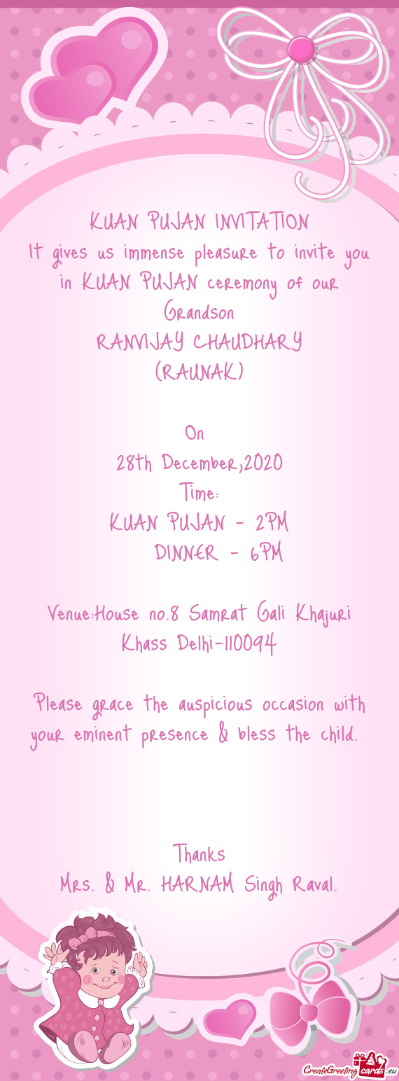 It gives us immense pleasure to invite you in KUAN PUJAN ceremony of our Grandson