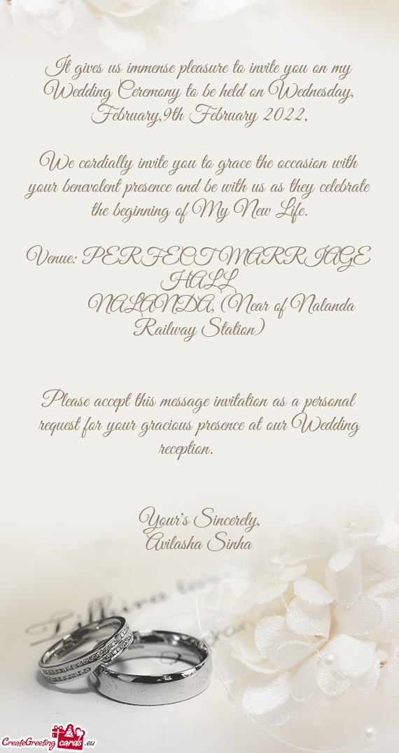 It gives us immense pleasure to invite you on my Wedding Ceremony to be held on Wednesday