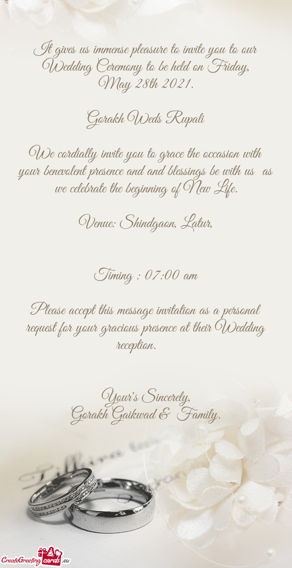 It gives us immense pleasure to invite you to our Wedding Ceremony to be held on Friday