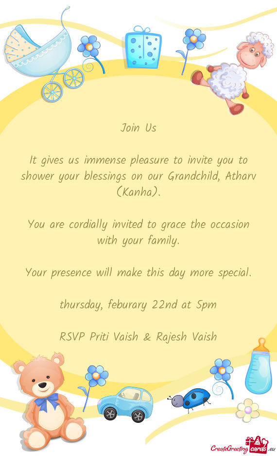 It gives us immense pleasure to invite you to shower your blessings on our Grandchild, Atharv (Kanha