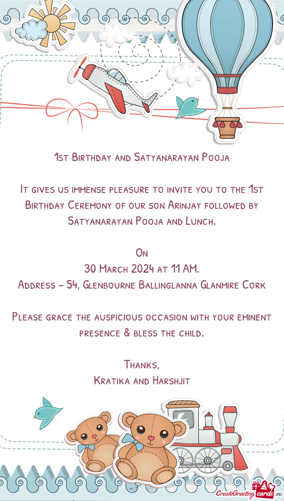 It gives us immense pleasure to invite you to the 1st Birthday Ceremony of our son Arinjay followed
