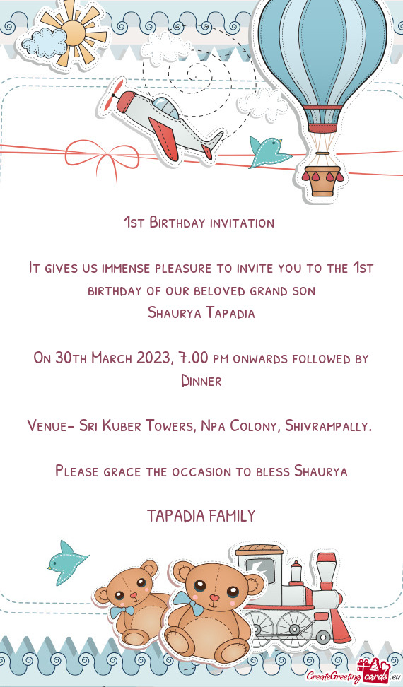 It gives us immense pleasure to invite you to the 1st birthday of our beloved grand son