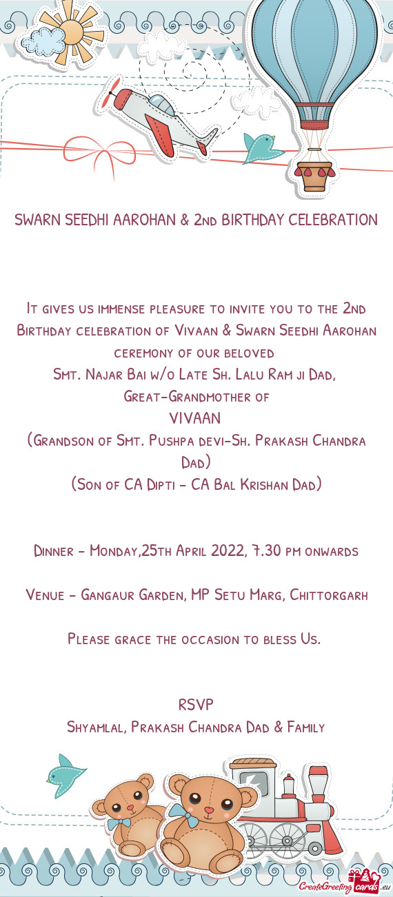 It gives us immense pleasure to invite you to the 2nd Birthday celebration of Vivaan & Swarn Seedhi